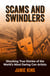 Scams and Swindlers - Shocking True Stories of the World’s Most Daring Con Artists