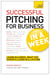 Successful Pitching For Business In A Week: Teach Yourself
