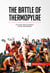 The Battle of Thermopylae - The Heroic Fall of Leonidas I and the 300 Spartans