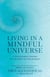 Living in a Mindful Universe - A Neurosurgeon's Journey into the Heart of Consciousness