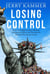 Losing Control: How a Left-Right Coalition Blocked Immigration Reform and Provoked the Backlash That Elected Trump