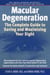 Macular Degeneration - The Complete Guide to Saving and Maximizing Your Sight