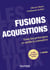 Fusions Acquisitions - 7e éd. - Tous les principes et outils à connaître