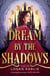 Dream by the Shadows - A dark and atmospheric enemies-to-lovers fantasy set in a deadly dream world . . .