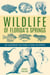 Wildlife of Florida's Springs - An Illustrated Field Guide to Over 150 Species