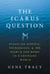 The Icarus Question: Essays on Science, Technology, and the Search for Home in a Changing World