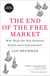 The End of the Free Market - Who Wins the War Between States and Corporations?