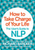 How to Take Charge of Your Life - The User’s Guide to NLP
