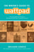 The Writer's Guide to Wattpad - The Comprehensive Guide to Building and Sustaining a Successful Career