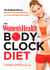 The Women's Health Body Clock Diet - The 6-Week Plan to Reboot Your Metabolism and Lose Weight Naturally
