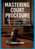 Mastering Court Procedure: A Step-by-Step Guide to Understanding Trials, Hearings, and Legal Proceedings
