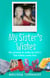 My Sister's Wishes - My Promise to Make my Twin’s Last Wishes Come True
