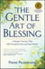 The Gentle Art of Blessing - A Simple Practice That Will Transform You and Your World