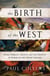 The Birth of the West - Rome, Germany, France, and the Creation of Europe in the Tenth Century