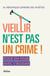 Vieillir n'est pas un crime ! - Pour en finir avec l'âgisme