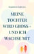 Meine Tochter wird groß - und ich wachse mit - Ein Mutmacher für Eltern mitten in der Vorpubertät