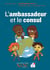 Expliquez-moi l'Ambassadeur et le consul