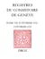 Registres du Consistoire de Genève au temps de Calvin - Registres du Consistoire de Genève au temps de Calvin