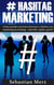 # Hashtag-Marketing - Cómo puedes encontrar lectores y clientes con marketing de hashtag  -  ¡Sencillo, rápido, gratis!