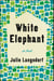 White Elephant - A Novel