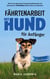 Fährtenarbeit mit Hund - für Anfänger: Wie Sie mit spielerischem Hundetraining Nasenarbeit und Spurensuche in 10 Schritten effektiv lehren und optimieren - inkl. Wettkampfvorbereitung