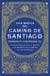 Guía mágica del Camino de Santiago - Un viaje en busca de lo mágico y lo sagrado en el camino de las estrellas