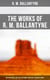 The Works of R. M. Ballantyne: Western Novels, Sea Tales, Historical Thrillers & Children's Books - The Coral Island, The Gorilla Hunters, The Prairie Chief…