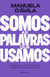 Somos as palavras que usamos - Um guia para entender (um pouco ) e explicar (um pouquinho) o mundo