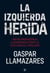 La izquierda herida - Una reivindicación de la democracia frente al espejismo del populismo