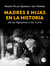 Madres e hijas en la historia - De las  Agripinas a las Curie