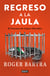 Regreso a la jaula - El fracaso de López Obrador