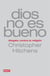 Dios no es bueno - Alegato contra la religión
