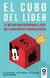 El cubo del líder - El método para encontrar el líder que llevas dentro y hacerlo crecer