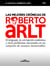 Las mejores crónicas de Roberto Arlt - El lenguaje, la corrupción endémica y otros problemas nacionales en un conjunto de ensayos memorables
