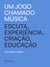 Um jogo chamado música - Escuta, experiência, criação, educação