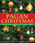 Pagan Christmas - The Plants, Spirits, and Rituals at the Origins of Yuletide