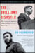 The Brilliant Disaster - JFK, Castro, and America's Doomed Invasion of Cuba's Bay of Pigs