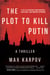 The Plot to Kill Putin - A Thriller