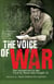 The Voice of War - The Second World War Told by Those Who Fought It