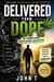 Delivered from Dope: My Triumph Over Marijuana Addiction