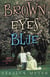 Brown Eyes Blue - A Novel