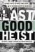 The Last Good Heist - The Inside Story of The Biggest Single Payday in the Criminal History of the Northeast