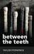 Between the Teeth - Between the Teeth, #3