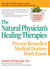 The Natural Physician's Healing Therapies - Proven Remedies Medical Doctors Don't Know