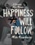 Happiness Will Follow