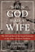 When God Had a Wife - The Fall and Rise of the Sacred Feminine in the Judeo-Christian Tradition