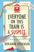 Everyone on This Train Is a Suspect - A Novel