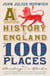 A History of England in 100 Places - From Stonehenge to the Gherkin