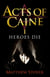 Heroes Die - Book 1 of The Acts of Caine