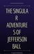 The Singular Adventures of Jefferson Ball